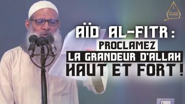 Aïd Al-Fitr : Proclamez la Grandeur dAllah haut et fort ! | Chaykh Raslan