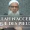 {Allah n’accepte que des pieux} | Chaykh Raslan
