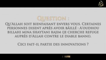 Aoudhou billahi mina shaytani rajim après avoir baillé ? – Sheikh As-Souhaymi