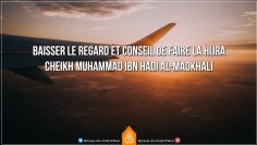 Baisser le regard et conseil de faire la hijra – Cheikh Muhammad Ibn Hadi Al-Madkhali