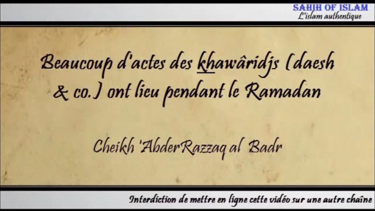 Beaucoup dactes des khawâridjs (daesh & co.) ont lieu au Ramadan – Cheikh AbderRazzâq al Badr