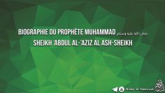 Biographie du Prophète Muhammad صلى الله عليه وسلم – Sheikh Abdul Al-Aziz Al Ash-Sheikh