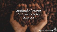 Boulough Al-Maram – Le Livre du Jeûne (01/03)