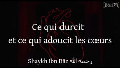 CE QUI DURCIT ET CE QUI ADOUCIT LES CŒURS | SHEIKH IBN BAZ