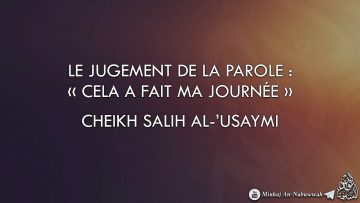 « CELA A FAIT MA JOURNÉE ! » – Cheikh Salih Al-Usaymi