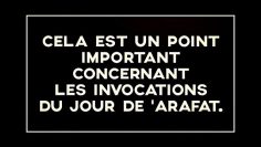 CELA EST UN POINT IMPORTANT CONCERNANT  LES INVOCATIONS DU JOUR DE ‘ARAFAT.