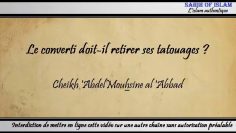 Celui qui entre dans lislam, doit-il retirer ses tatouages – Cheikh Abdelmouhsine al Abbâd