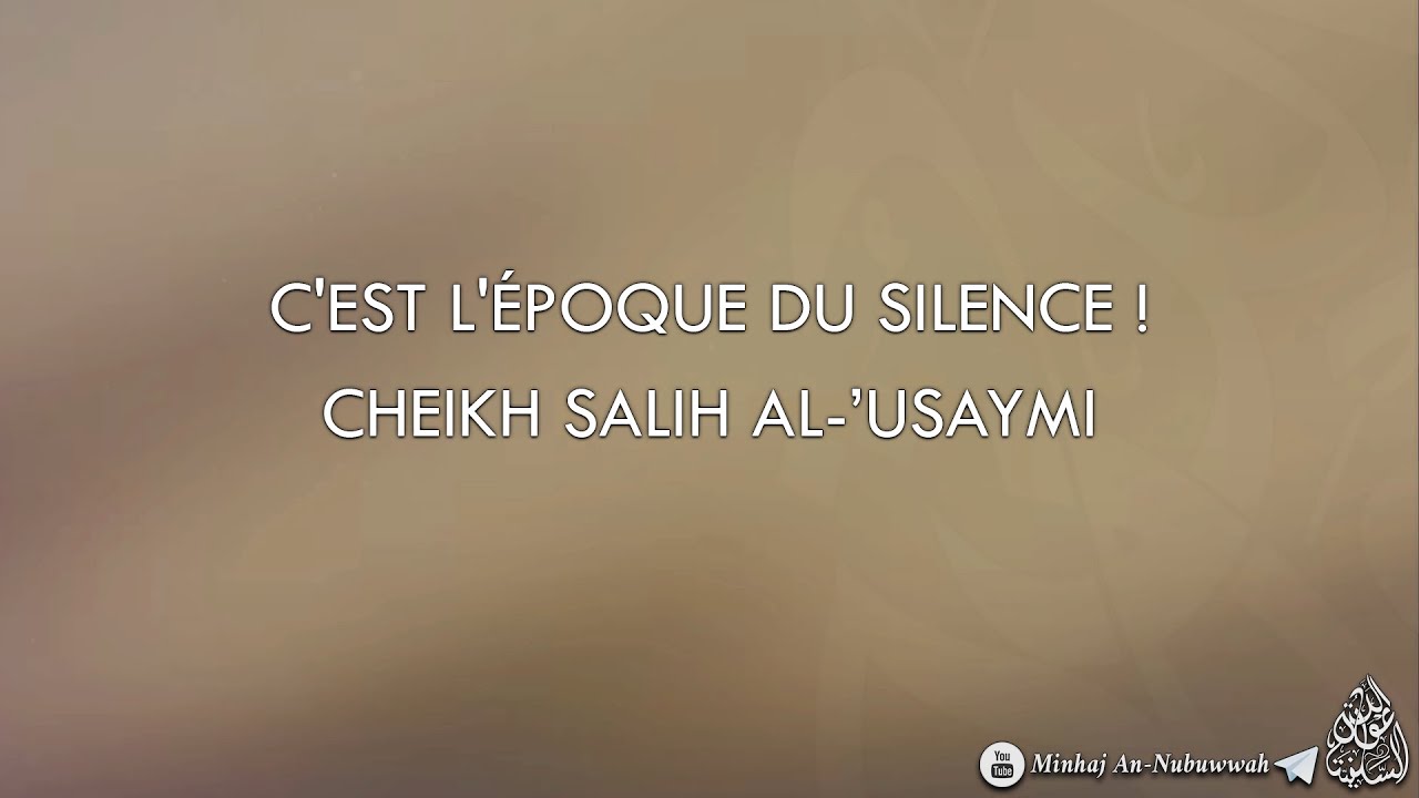 CEST LÉPOQUE DU SILENCE ! – Cheikh Salih Al-Usaymi