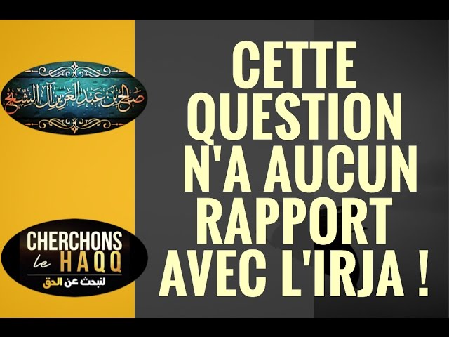 CETTE QUESTION NA AUCUN RAPPORT AVEC LIRJA !SH SALEH AL-SHEIKH