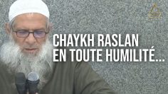 Chaykh Raslan en toute humilité…
