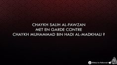 Chaykh Salih Al-Fawzan met-il en garde contre Chaykh Muhammad Bin Hadi Al-Madkhali ?