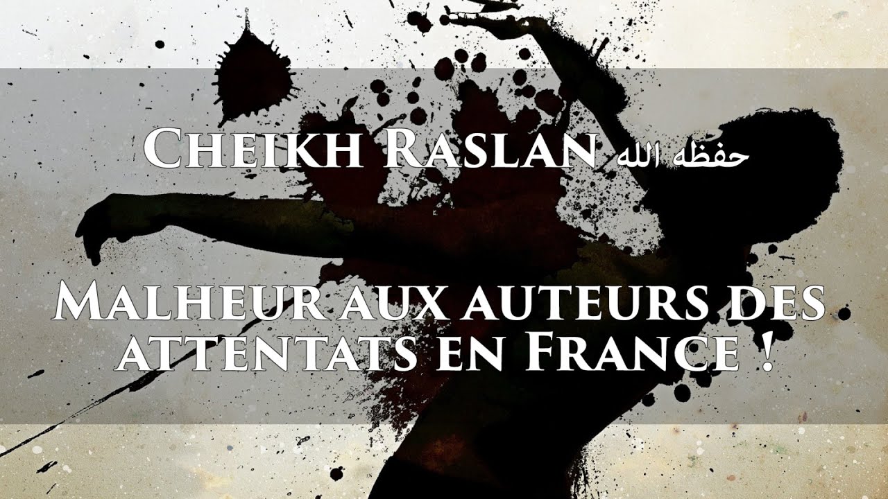 Cheikh Raslan حفظه الله – Malheur aux auteurs des attentats en France !