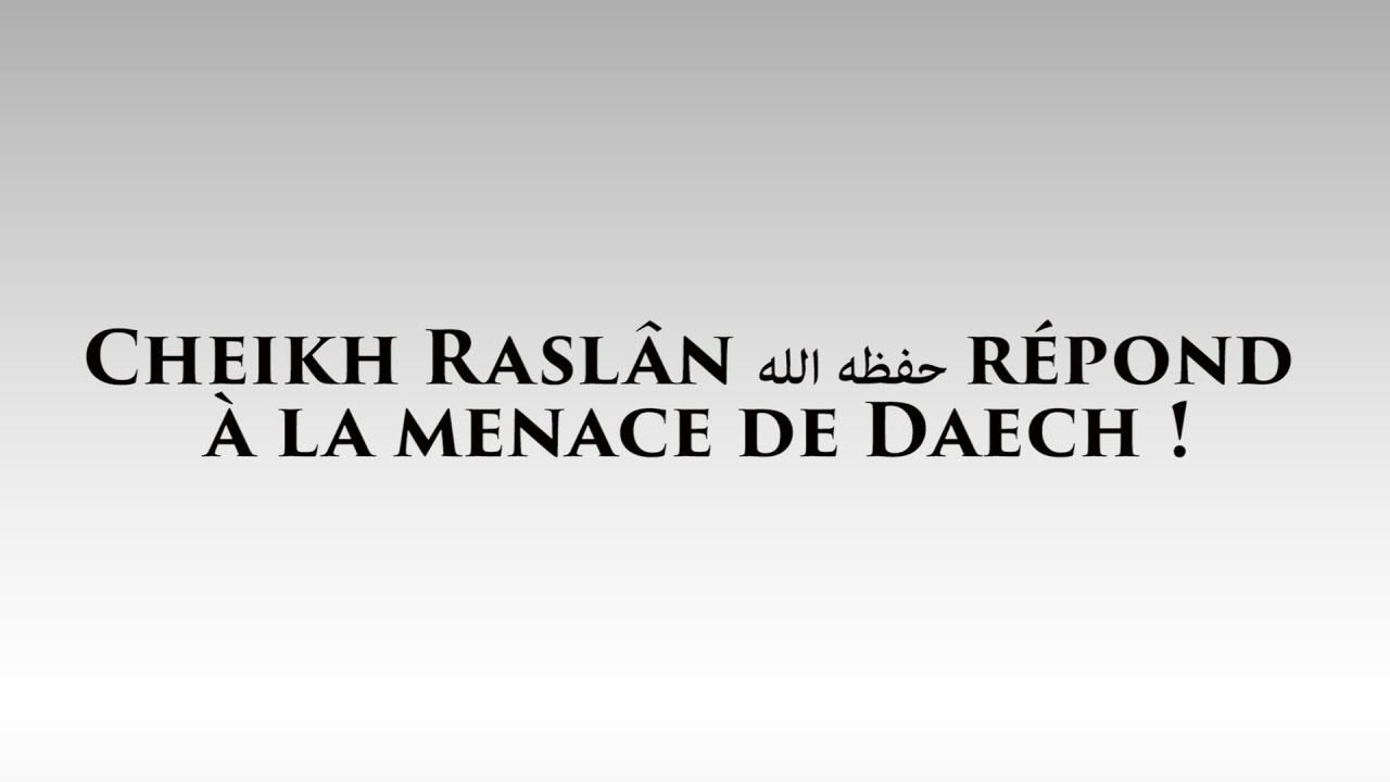 Cheikh Raslan حفظه الله répond à la menace de Daech