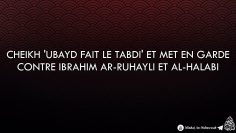 Cheikh Ubayd fait le tabdi et met en garde contre Ibrahim Ar-Ruhayli et Al-Halabi