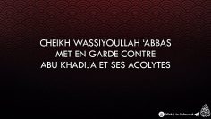 Cheikh Wassiyoullah Abbas met en garde contre Abu Khadija et ses acolytes