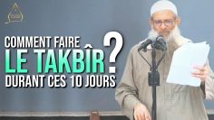 Comment faire le Takbîr durant ces dix jours ? | Chaykh Raslan