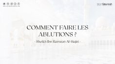 Comment faire les ablutions ? – Sheikh Ibn Ramzan Al-Hajiri