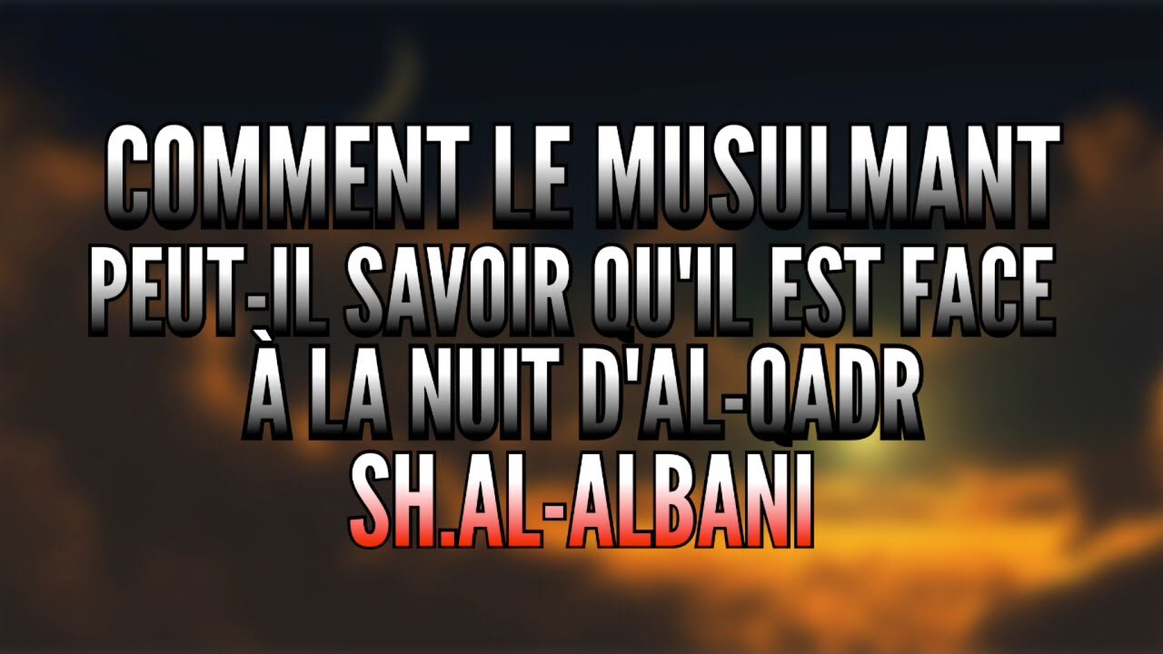 COMMENT LE MUSULMAN PEUT-IL SAVOIR QUIL EST FACE À LA NUIT DAL QADR.