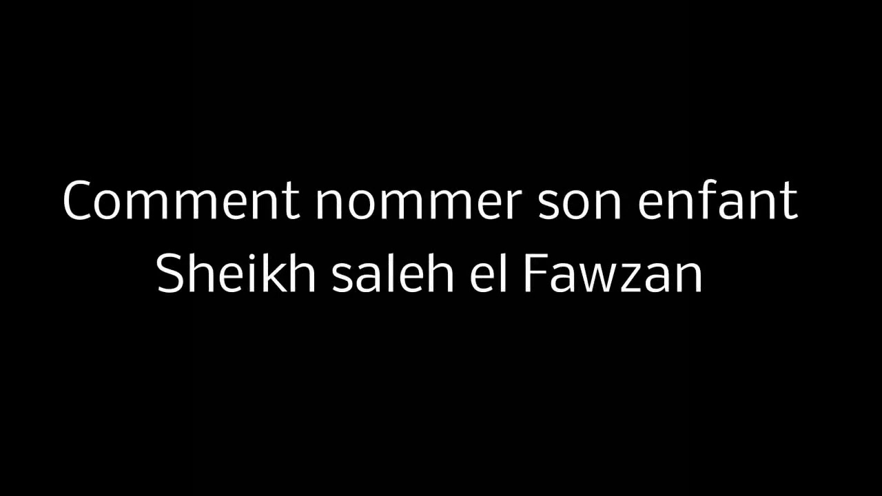 Comment nommer son enfant  le plus beau des noms __   Sheikh Saleh Fawzan