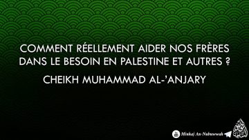 Comment réellement aider nos frères dans le besoin en Palestine – Cheikh Muhammad Al-Anjary