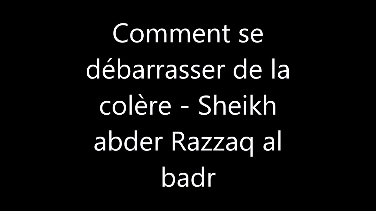 Comment se débarrasser de la colère __  Sheikh Abderrazaq  حفظه الله