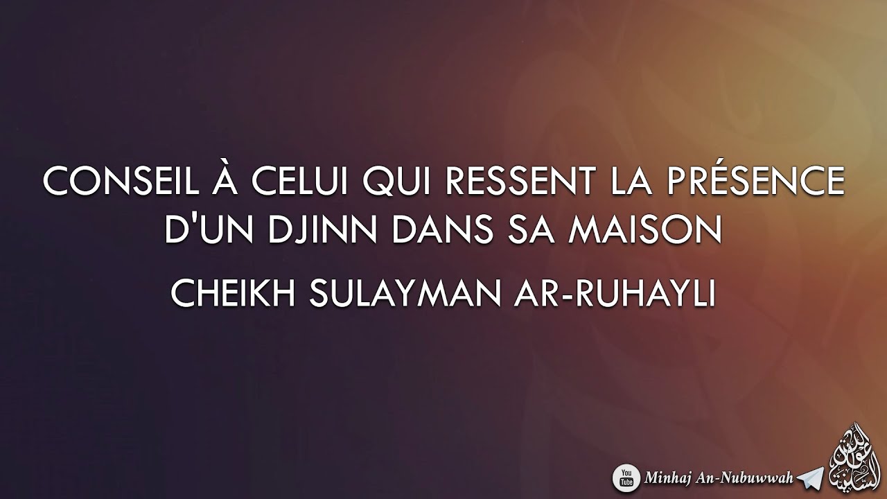 CONSEIL À CELUI QUI RESSENT LA PRÉSENCE DUN DJINN DANS SA MAISON – Cheikh Sulayman Ar-Ruhayli