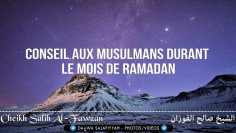 Conseil aux Musulmans durant le mois de Ramadan – Cheikh Salih Al-Fawzan