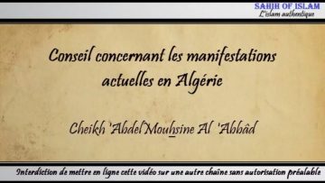 Conseil concernant les manifestations actuelles en Algérie – Cheikh AbdelMouhsine Al Abbâd