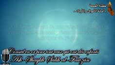 Conseil en or pour tout ceux qui ont ou auront des enfants – Sheikh Al Fawzan