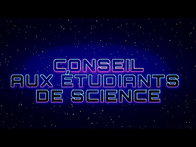 CONSEIL PRÉCIEUX AUX ÉTUDIANTS DE SCIENCE.
