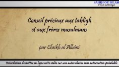 Conseil précieux aux tabligh et aux frères musulmans -Cheikh al Albani-