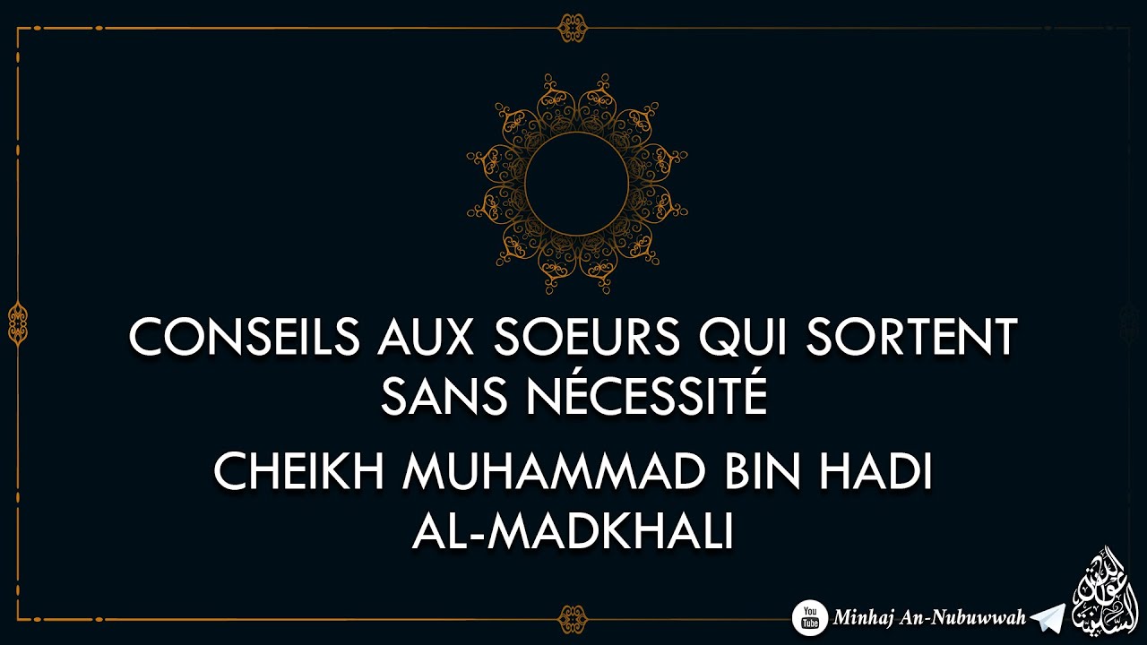 CONSEILS AUX SOEURS QUI SORTENT SANS NÉCESSITÉ – Cheikh Muhammad Bin Hadi Al-Madkhali