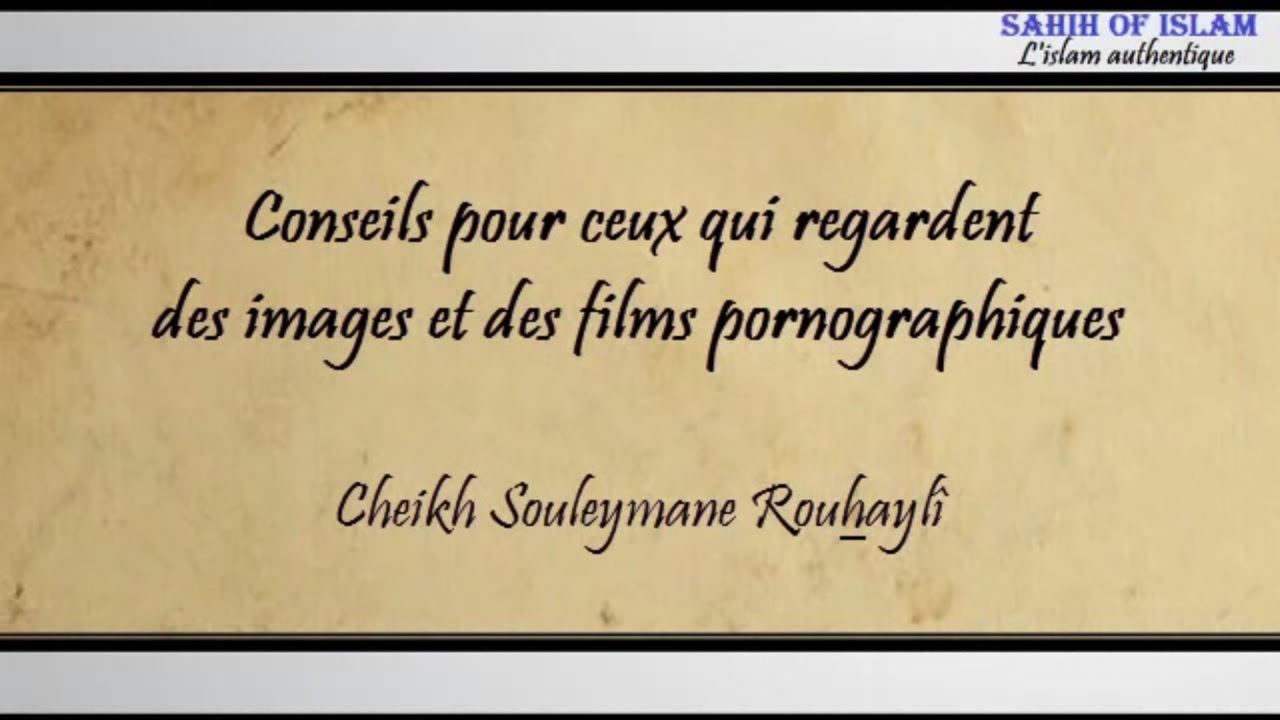 Conseils pour ceux qui regardent des films (pornographiques) – Cheikh Soulaymane Rouhaylî