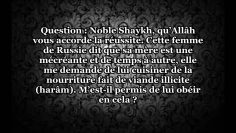 Cuisiner pour lun de ses parents mécréant de la viande non Halal ? – Sheikh Al Fawzan