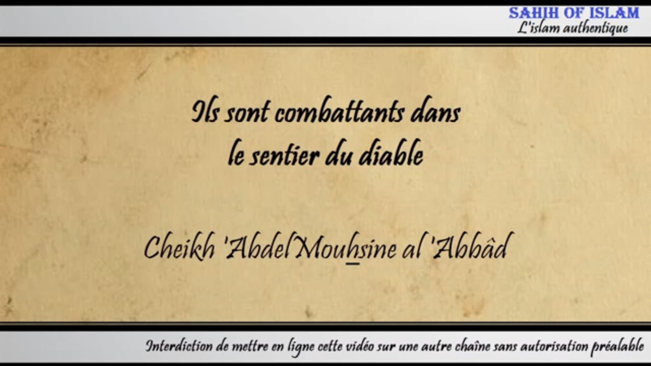 Daesh sont des combattants dans le sentier du diable – Cheikh Abdelmouhsine al Abbâd