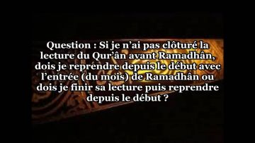 Dois je reprendre la lecture du Coran depuis le début quand arrive Ramadan ? – Sheikh Al Fawzan