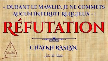 « Durant le Mawlid, je ne commets aucun interdit religieux » : Réfutation – Chaykh Raslan