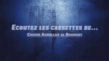 Ecouter les cassettes duntel… – Sheikh Abdullah Al Boukhari