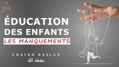 ِEducation des enfants : Les manquements – Chaykh Raslan