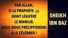 « ÉMOUVANT  » PAR ALLAH, S’il ﷺ  AVAIT LÉGIFÉRÉ  LE MAWLID, NOUS NOUS PRÉCIPITERONS À LE CÉLÉBRER !