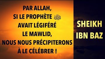 “ÉMOUVANT ” PAR ALLAH, S’il ﷺ  AVAIT LÉGIFÉRÉ  LE MAWLID, NOUS NOUS PRÉCIPITERONS À LE CÉLÉBRER !