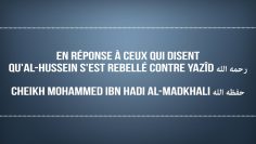 En réponse à ceux qui disent quAl-Hussein sest rebellé contre Yazid رحمه الله – Cheikh Al-Madkhali