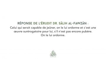 Enjoindre aux petits de jeûner ? – Lérudit Dr. Sâlih al-Fawzân