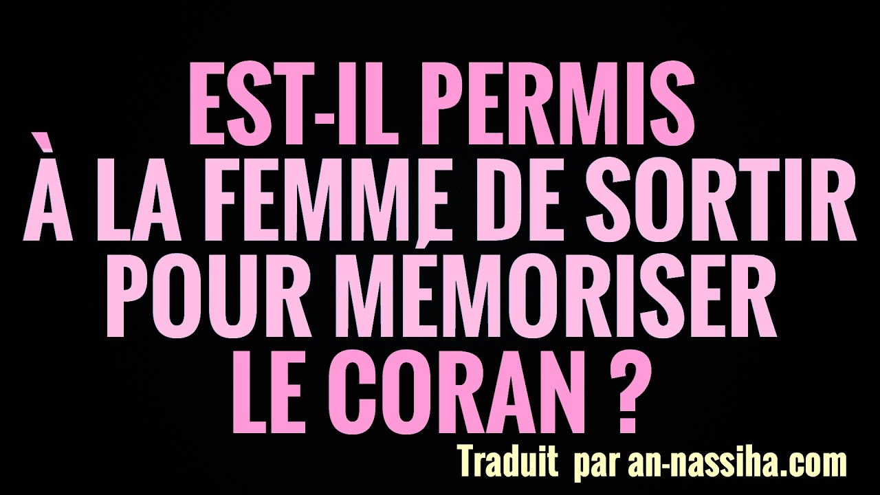 EST-IL PERMIS À LA FEMME DE SORTIR POUR MÉMORISER LE CORAN ?SH. SALIH AL-SHEIKH