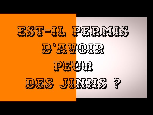 Est-il permis davoir peur des jinns ?