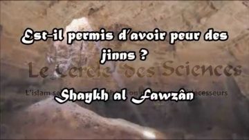 Est il permis davoir peur des Jinns ? – Sheikh Al Fawzan