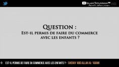 Est-il permis de faire du commerce avec les enfants ? – Sheikh Abd Allah Al-Adani