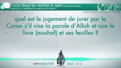 Est il permis de jurer par le Coran ? – Sheikh Ubayd Al-Jabiri