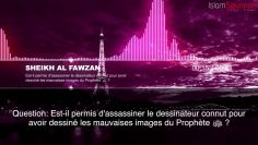 Est-il permis de tuer lauteur des caricatures sur le Prophète ﷺ ? – Sheikh Al Fawzan