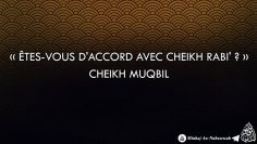 Êtes vous daccord avec cheikh Rabi ? – Cheikh Muqbil